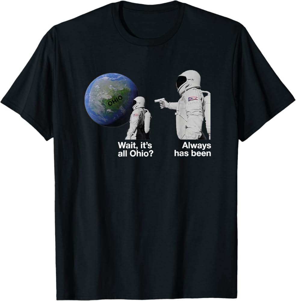 Amazon.com: Wait, it's All Ohio? Always Has Been Funny Astronaut Meme T-Shirt : Clothing, Shoes & Jewelry