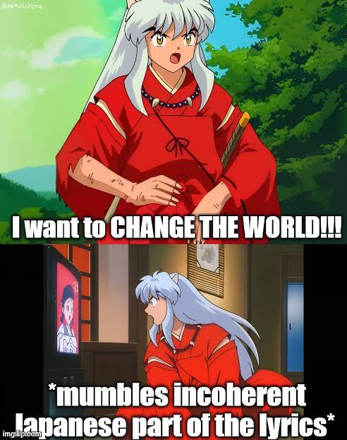 I'm not the best at making sure memes look really good because I'm almost blind, but enjoy the meme! : r/inuyasha