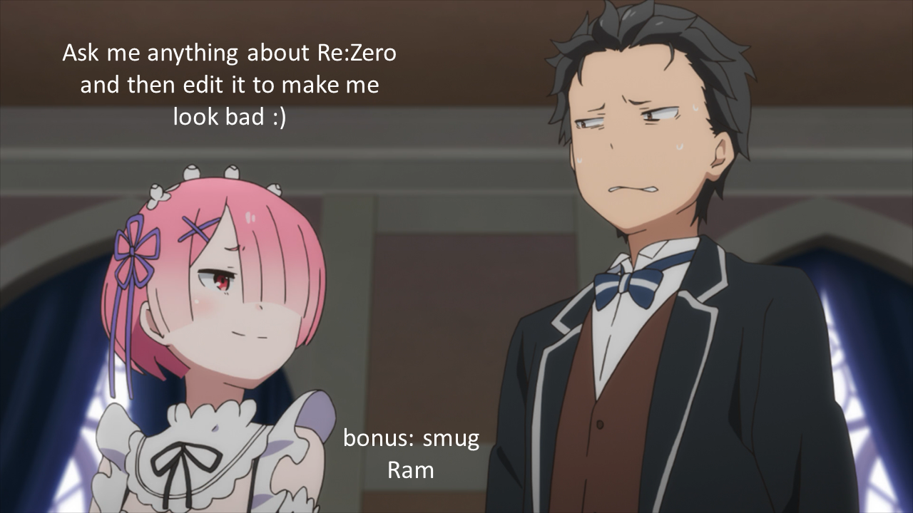 meme] Ask me anything, bonus points if it's Ram related :)) : r/Re_Zero