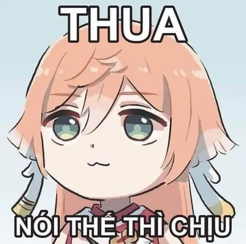 Meme hài thua, nói thế thì chịu