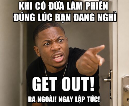 Get out meme – Ảnh chế cút ra ngoài siêu hài hước nhất