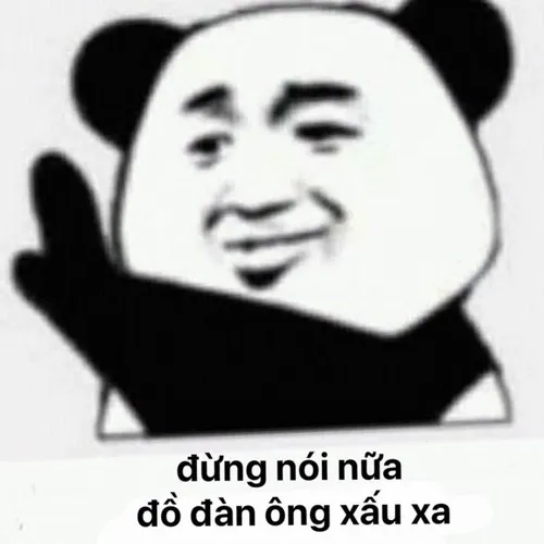 Đừng nói nữa, đồ đàn ông xấu xa