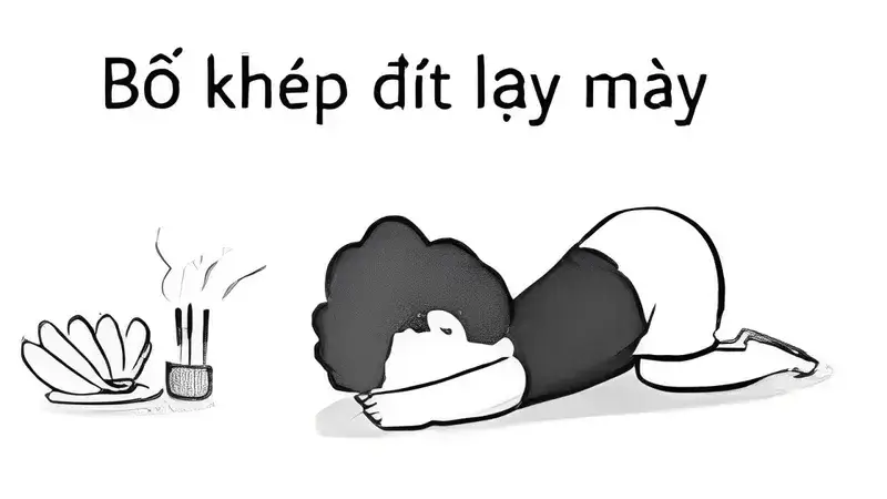 Bố khép đít lạy mày Bố khép đít lạy mày